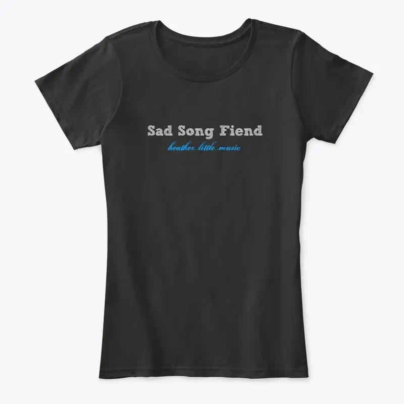 "Sad Song Fiend" Tees, Hoodies, & Tanks!