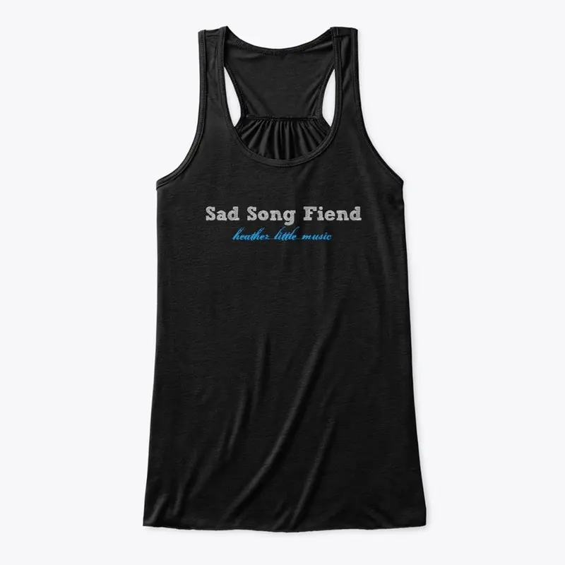 "Sad Song Fiend" Tees, Hoodies, & Tanks!