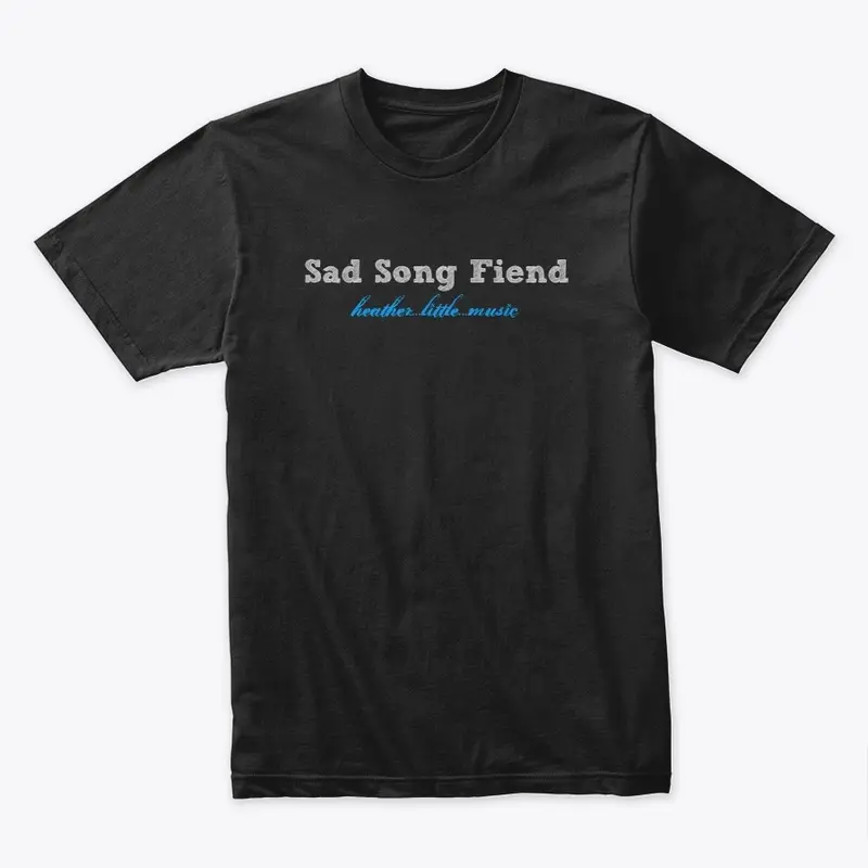 "Sad Song Fiend" Tees, Hoodies, & Tanks!